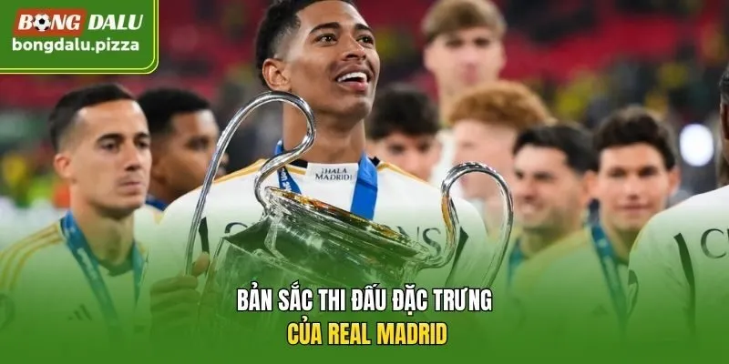 Bản sắc thi đấu đặc trưng của Real Madrid.