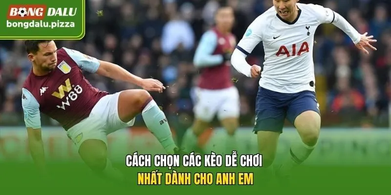 Cách chọn các kèo dễ chơi nhất dành cho anh em