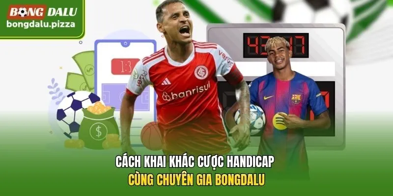 Cách khai khác cược handicap cùng chuyên gia Bongdalu
