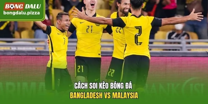 Cách soi kèo bóng đá Bangladesh vs Malaysia