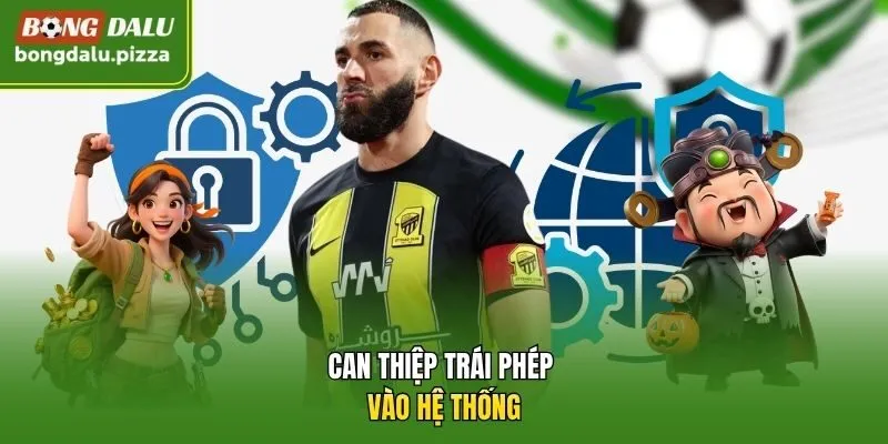Can thiệp trái phép vào hệ thống.