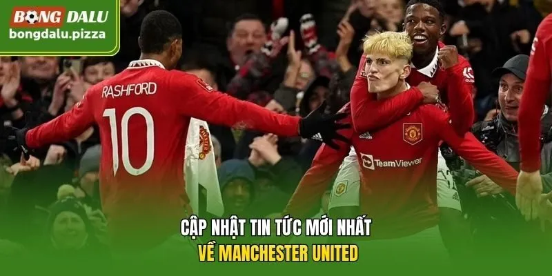 Cập nhật tin tức mới nhất về Manchester United.
