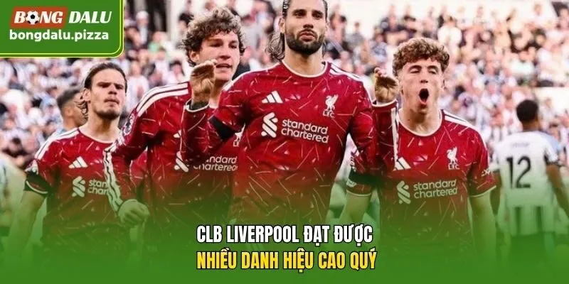 CLB Liverpool đạt được nhiều danh hiệu cao quý