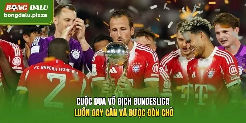 Cuộc đua vô địch Bundesliga luôn gay cấn và được đón chờ