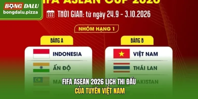 FIFA ASEAN 2026 lịch thi đấu của tuyển Việt Nam