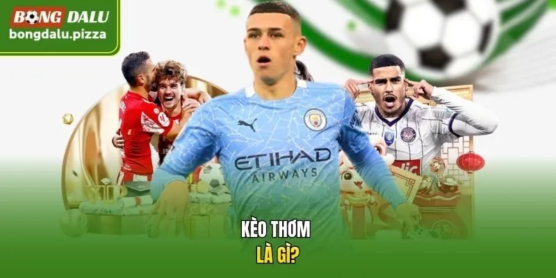 Kèo thơm là gì?