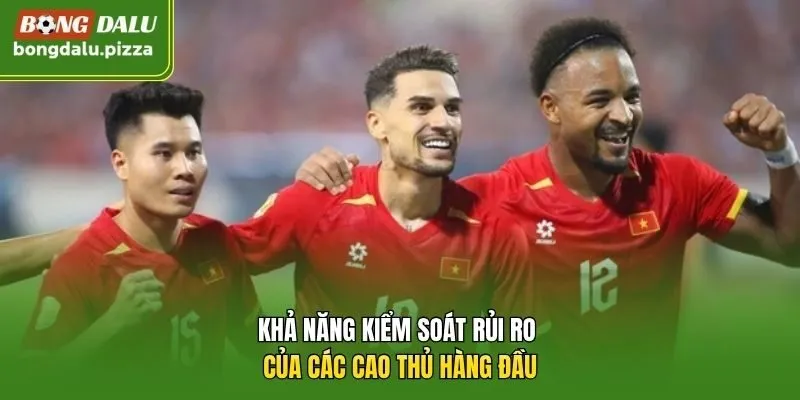 Khả năng kiểm soát rủi ro của các cao thủ hàng đầu
