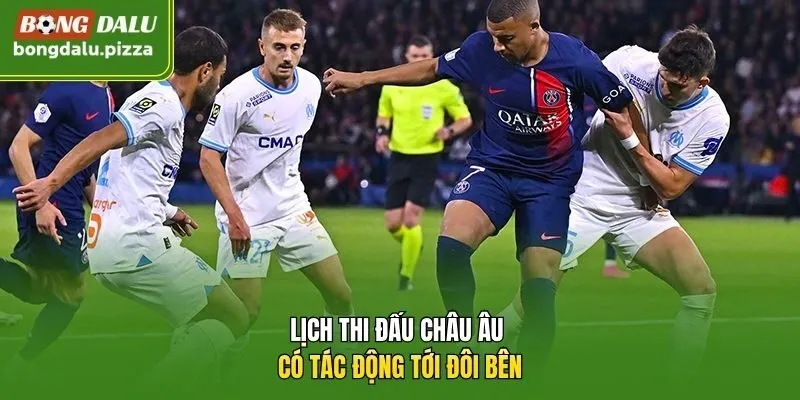 Lịch thi đấu châu Âu có tác động tới đôi bên