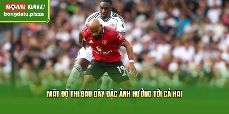 Mật độ thi đấu dày đặc ảnh hưởng tới cả hai