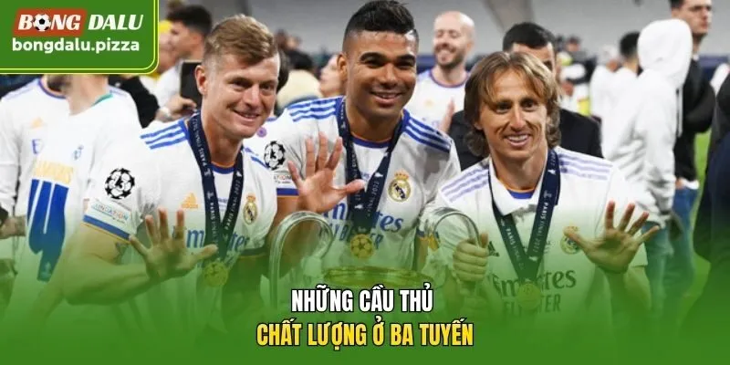 Những cầu thủ chất lượng ở ba tuyến.