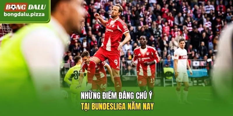 Những điểm đáng chú ý tại Bundesliga năm nay