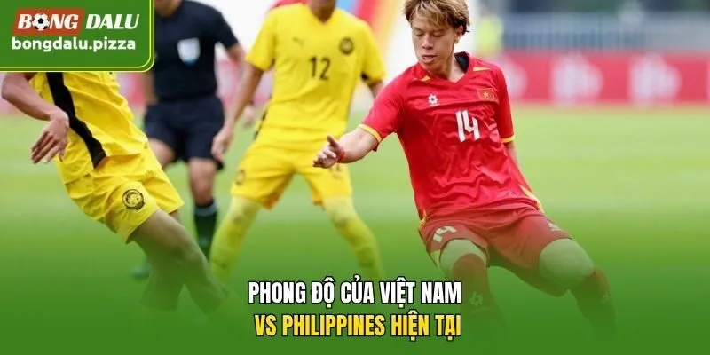 Phong độ của Việt Nam vs Philippines hiện tại