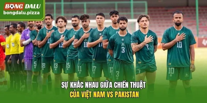 Sự khác nhau giữa chiến thuật của Việt Nam vs Pakistan