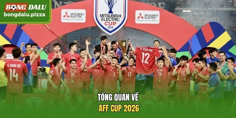Tổng quan về AFF Cup 2026